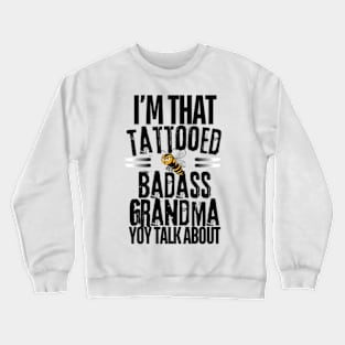 I'm That Tattooed Badass Grandma You Talk About Funny Crewneck Sweatshirt